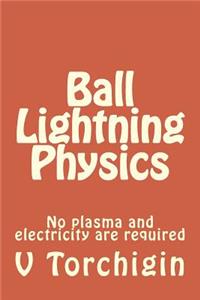 Ball Lightning Physics