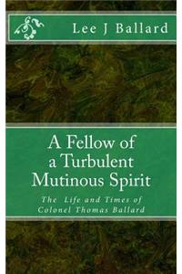 A Fellow of a Turbulent Mutinous Spirit: The Life and Times of Colonel Thomas Ballard