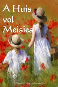 A Huis Vol Meisies: A Houseful of Girls (Afrikaans Edition)