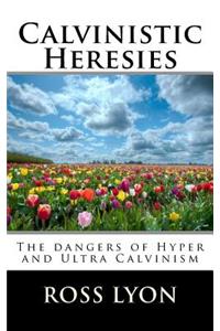 Calvinistic Heresies
