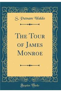 The Tour of James Monroe (Classic Reprint)