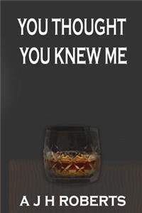 You Thought You Knew Me