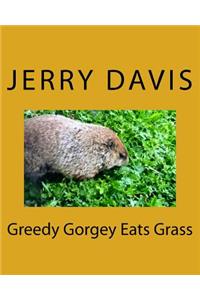 Greedy Gorgey Eats Grass