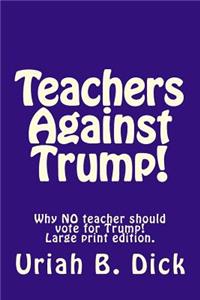 LP Teachers Against Trump!: Why No Teacher Should Vote for Trump!