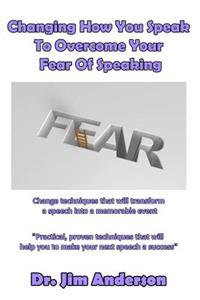 Changing How You Speak To Overcome Your Fear Of Speaking