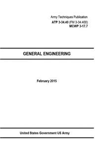 Army Techniques Publication ATP 3-34.40 (FM 3-34.400) MCWP 3-17.7 General Engineering February 2015