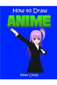 How to Draw Anime: Easy Step by Step Book of Drawing Anime for Kids ( Anime Drawings, How to Draw Anime Manga, Drawing Manga)