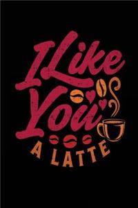 I Like You A Latte