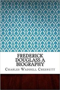 Frederick Douglass: A Biography