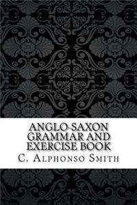 Anglo-Saxon Grammar and Exercise Book