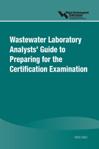 Wastewater Laboratory Analysts' Guide to Preparing for Certification Examination