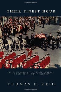 Their Finest Hour: The Old Guard at the State Funeral of President John F. Kennedy