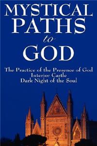 Mystical Paths to God: Three Journeys: The Practice of the Presence of God, Interior Castle, Dark Night of the Soul