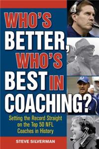 Who's Better, Who's Best in Coaching?: Setting the Record Straight on the Top 50 NFL Coaches in History