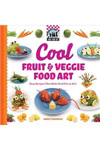 Cool Fruit & Veggie Food Art: Easy Recipes That Make Food Fun to Eat!
