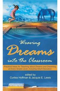 Weaving Dreams Into the Classroom: Practical Ideas for Teaching about Dreams and Dreaming at Every Grade Level, Including Adult Education