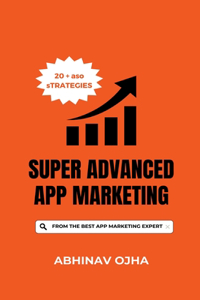 Super Advanced App Marketing : From the Youngest App Marketing Expert in the World