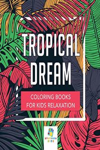 Tropical Dream Coloring Books for Kids Relaxation