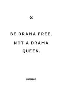 be drama free not a drama queen Notebook