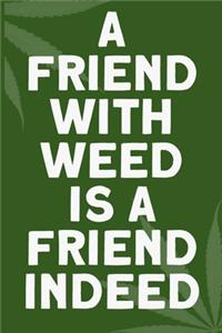 A friend with weed is a friend indeed