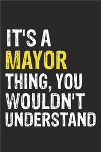 It's A MAYOR Thing, You Wouldn't Understand Gift for MAYOR Lover, MAYOR Life is Good Notebook a Beautiful