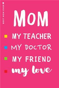 BEST MOM EVER My Teacher Doctor Friend My Love