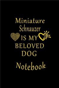 Miniature Schnauzer Is My Beloved Dog Notebook