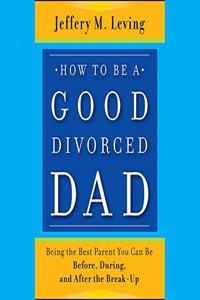 How to Be a Good Divorced Dad Lib/E