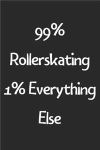 99% Rollerskating 1% Everything Else