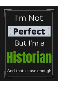 I'm Not Perfect But I'm a Historian And that's close enough