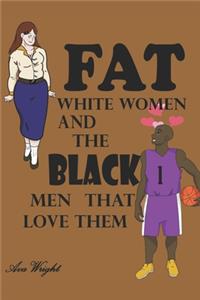 Fat White Women and The Black Men That Love Them