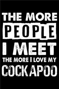 The More People I Meet The More I Love My Cockapoo