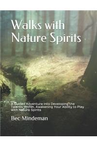 Walks with Nature Spirits: A Guided Adventure into Developing the Talents Within, Awakening Your Ability to Play with Nature Spirits