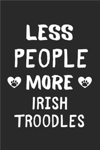 Less People More Irish Troodles