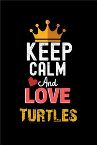 Keep Calm And Love Turtles Notebook - Turtles Funny Gift