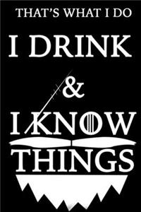 THAT'S WHAT I DO I DRINK Notebook AND I KNOW THINGS