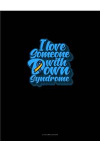 I Love Someone With Down Syndrome
