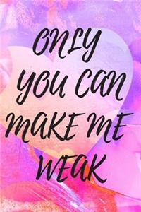 Only You Can Make Me Weak