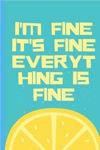 I'm Fine It's Fine Everything Is Fine - Notebook