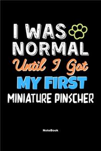 I Was Normal Until I Got My First Miniature Pinscher Notebook - Miniature Pinscher Dog Lover and Pet Owner