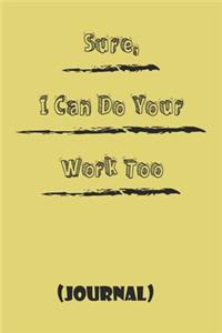 Sure, I Can Do Your Work Too b;