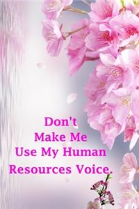 Don't Make Me Use My Human Resources Voice.