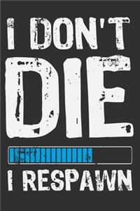 I Don't Die I Respawn