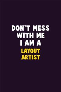 Don't Mess With Me, I Am A Layout Artist