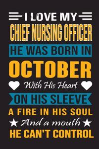 I Love My Chief Nursing Officer He Was Born In October With His Heart On His Sleeve A Fire In His Soul And A Mouth He Can't Control