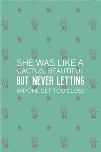 She Was Like A Cactus, Beautiful But Never Letting Anyone Get Too Close