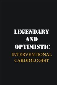 Legendary and Optimistic Interventional cardiologist