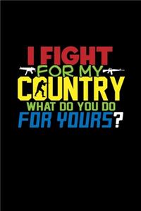 I Fight For My Country What Do You Do For Yours?