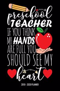 Preschool Teacher If You Think My Hands Are Full You Should See My Heart 2019 - 2020 Planner