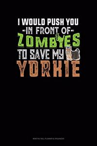 I Would Push You In Front Of Zombies To Save My Yorkie